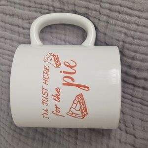 I'M JUST HERE FOR THE PIE COFFEE MUG